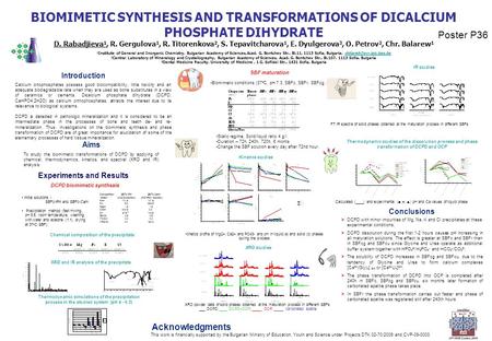 Poster P36 Calcium ortophosphates possess good biocompatibility, little toxicity and an adequate biodegradable rate when they are used as bone substitutes.