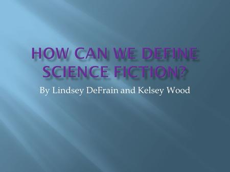 By Lindsey DeFrain and Kelsey Wood.  Fantastic Assumption- thinking about or assuming that things that have never happened before can happen  High Adventure-