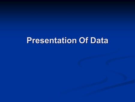 Presentation Of Data. Data Presentation All business decisions are based on evaluation of some data All business decisions are based on evaluation of.