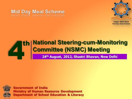 4 National Steering-cum-Monitoring Committee (NSMC) Meeting 24 th August, 2012, Shastri Bhavan, New Delhi Government of India Ministry of Human Resource.