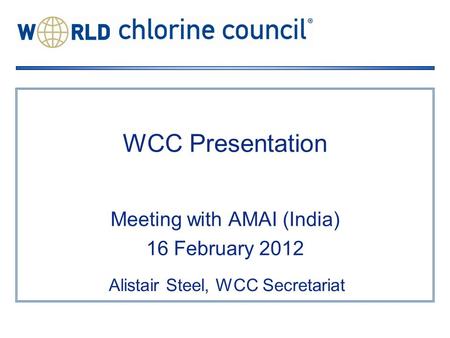 WCC Presentation Meeting with AMAI (India) 16 February 2012 Alistair Steel, WCC Secretariat.