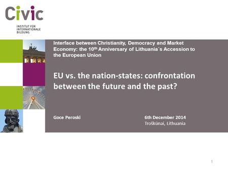 1 Interface between Christianity, Democracy and Market Economy: the 10 th Anniversary of Lithuania´s Accession to the European Union EU vs. the nation-states: