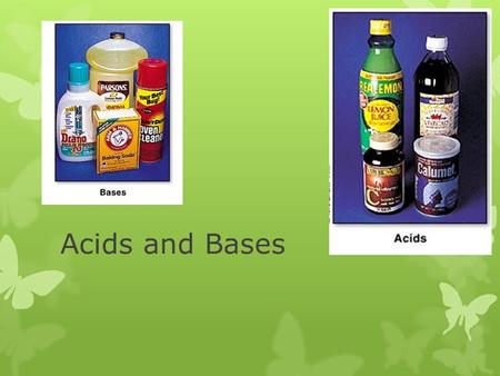 Acids and Bases. Characteristics of Acids  Sour taste (aqueous solutions)  Change the color of indicators  pH paper: reds and oranges  Litmus paper: