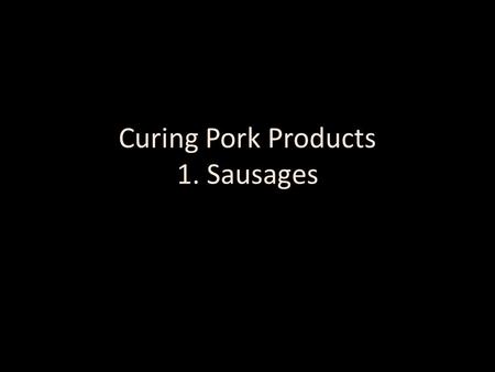 Curing Pork Products 1. Sausages. Fresh sausages.