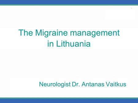 Neurologist Dr. Antanas Vaitkus The Migraine management in Lithuania.