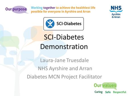 SCI-Diabetes Demonstration Laura-Jane Truesdale NHS Ayrshire and Arran Diabetes MCN Project Facilitator.