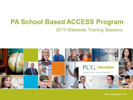 PA School Based ACCESS Program 2013 Statewide Training Sessions www.pcgeducation.com.