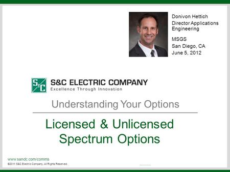 Www.sandc.com/comms ©2011 S&C Electric Company. All Rights Reserved. Donivon Hettich Director Applications Engineering MSGS San Diego, CA June 5, 2012.