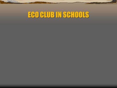 ECO CLUB IN SCHOOLS.