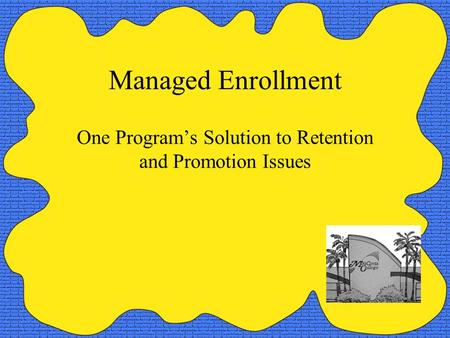 Managed Enrollment One Program’s Solution to Retention and Promotion Issues.