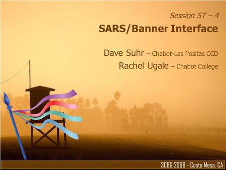 Session ST – 4 SARS/Banner Interface Dave Suhr – Chabot-Las Positas CCD Rachel Ugale – Chabot College.