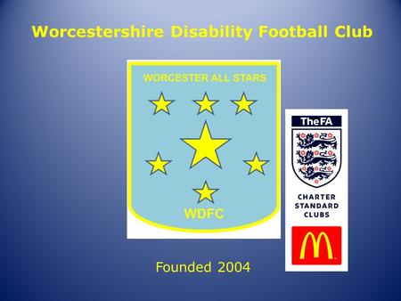 Worcestershire Disability Football Club Founded 2004.