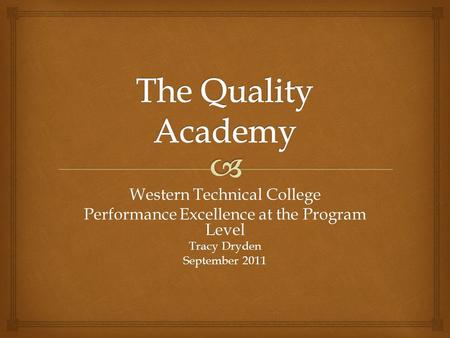 Western Technical College Performance Excellence at the Program Level Tracy Dryden September 2011.