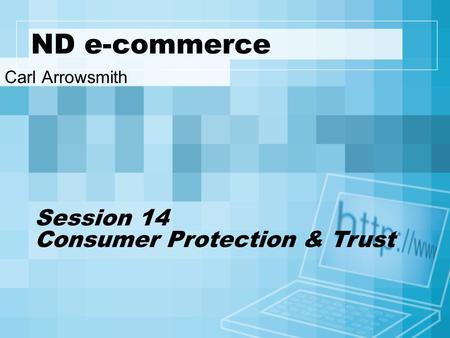 ND e-commerce Carl Arrowsmith Session 14 Consumer Protection & Trust.