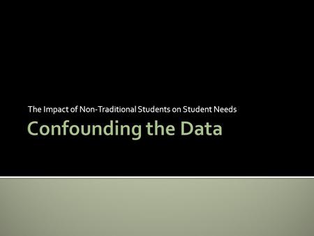 The Impact of Non-Traditional Students on Student Needs.