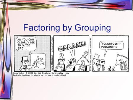 Factoring by Grouping. Factoring Technique #3 Factoring By Grouping for polynomials with 4 or more terms.