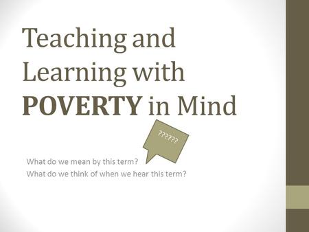 Teaching and Learning with POVERTY in Mind