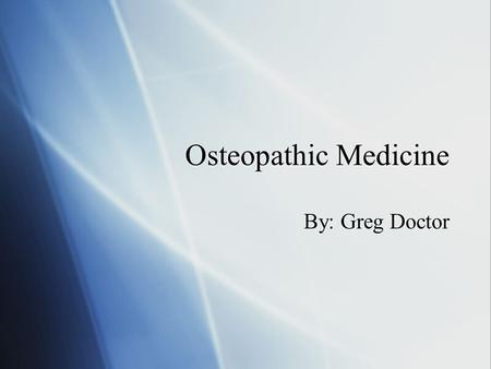 Osteopathic Medicine By: Greg Doctor. What is a D.O.?  D.O. stands for Doctor of Osteopathy. DOs are very similar to M.D.s in a sense that they are certified.