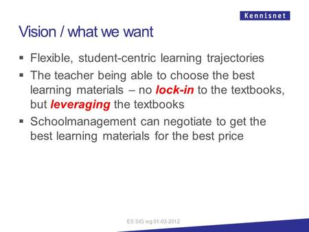 Vision / what we want  Flexible, student-centric learning trajectories  The teacher being able to choose the best learning materials – no lock-in to.