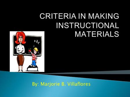 By: Marjorie B. Villaflores. Is the material big enough to be seen by the farthest pupil? Is the relativity of size of pictures observed when it is viewed.