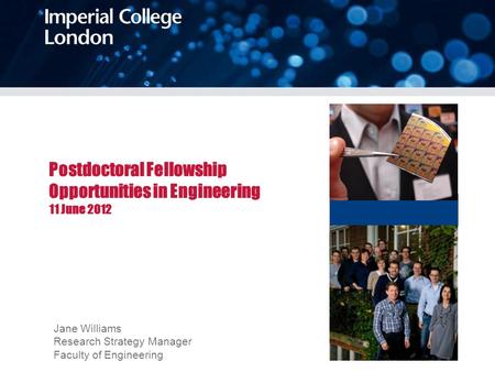 Postdoctoral Fellowship Opportunities in Engineering 11 June 2012 Jane Williams Research Strategy Manager Faculty of Engineering.