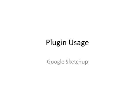 Plugin Usage Google Sketchup. Using Plug-in in Sketchup Which version to download? How to download & install? How to use Dulux Palette during specifications?