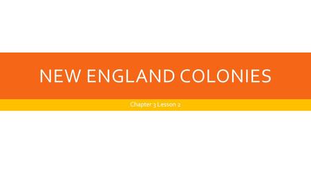 NEW ENGLAND COLONIES Chapter 3 Lesson 2. BELL RINGER  Why do you think some of the early settlers settled in North America? What happened to some of.