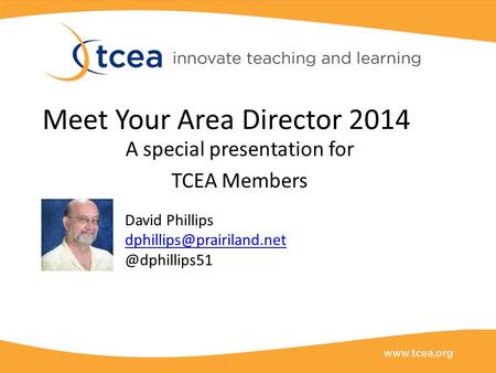 Meet Your Area Director 2014 A special presentation for TCEA Members David