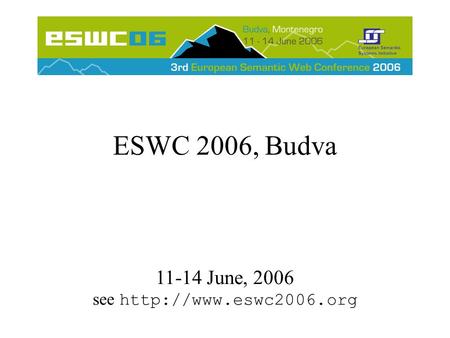 ESWC 2006, Budva 11-14 June, 2006 see