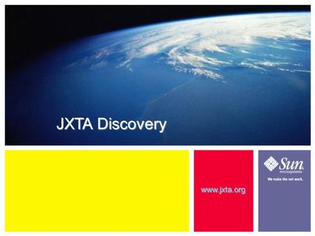 9-1 JXTA Discovery www.jxta.org. 9-1 Learning Objectives This module will help you... – Understand how JXTA advertisements are published, cached, and.