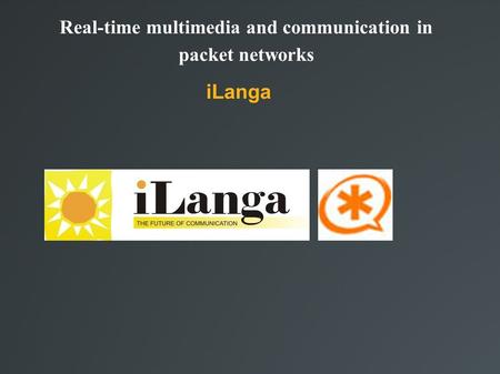 Real-time multimedia and communication in packet networks iLanga.