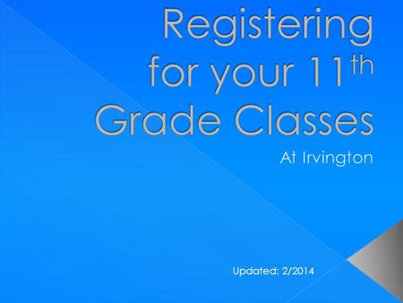 Updated: 2/2014. Registration form is due to your English teacher February 28 th ! Students will be meeting with their counselor individually to have.