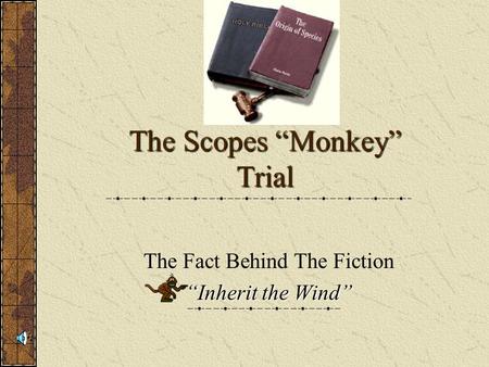 The Scopes “Monkey” Trial The Fact Behind The Fiction “Inherit the Wind”