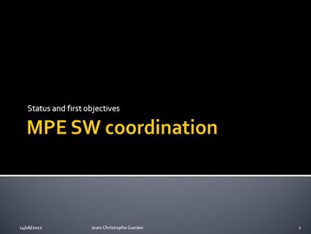 Status and first objectives 14/06/2012Jean-Christophe Garnier1.