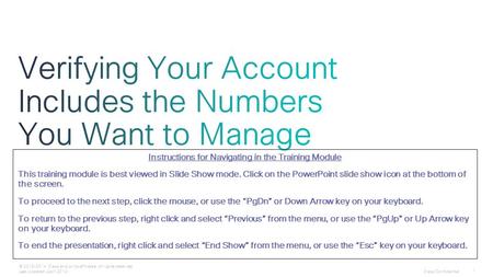 Cisco Confidential 1 © 2013-2014 Cisco and/or its affiliates. All rights reserved. Last Updated: April 2014 Instructions for Navigating in the Training.