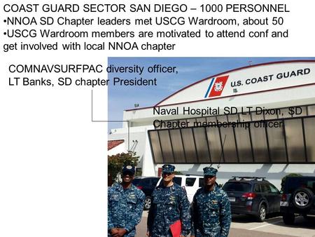 COAST GUARD SECTOR SAN DIEGO – 1000 PERSONNEL NNOA SD Chapter leaders met USCG Wardroom, about 50 USCG Wardroom members are motivated to attend conf and.