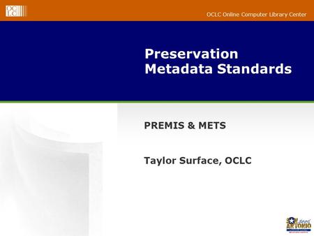 OCLC Online Computer Library Center Preservation Metadata Standards PREMIS & METS Taylor Surface, OCLC.