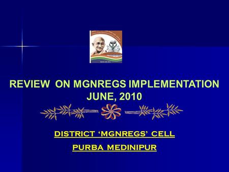 REVIEW ON MGNREGS IMPLEMENTATION JUNE, 2010 DISTRICT ‘MGNREGS’ CELL PURBA MEDINIPUR.