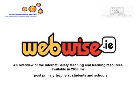 An overview of the Internet Safety teaching and learning resources available in 2008 for post primary teachers, students and schools.