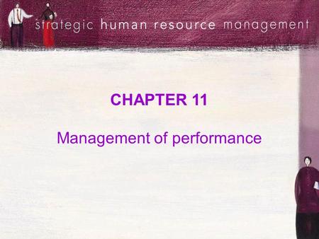 CHAPTER 11 Management of performance. Session objectives Discuss the relationship between performance management and other HRM processes Describe the.