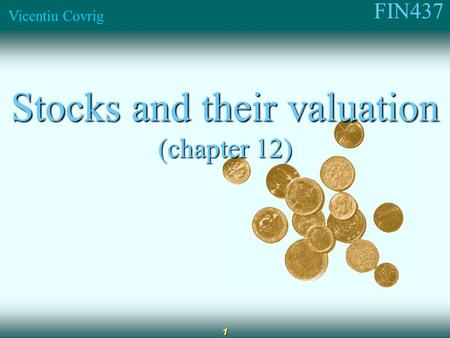 FIN437 Vicentiu Covrig 1 Stocks and their valuation (chapter 12)