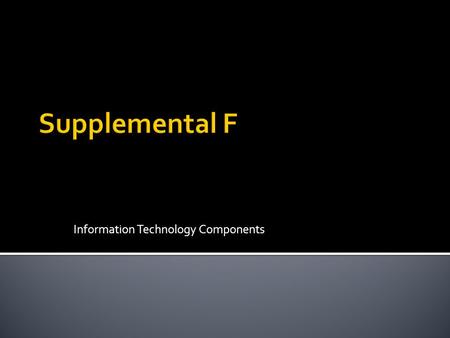 Information Technology Components.  Study an ever-changing topic such as IT? Our approach rest on three assumptions. First technology is ever changing.