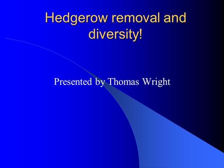 Hedgerow removal and diversity! Presented by Thomas Wright.