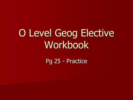 O Level Geog Elective Workbook Pg 25 - Practice. Question 1(a), Pg 25 1. a) Possible Answers: At the early stages of its development, a country is likely.