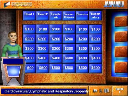 $100 $200 $300 $400 500 $200 $300 $400 $500 Heart 1Heart 2 Lymph- atic Respir- atory Immune Response Disorders Cardiovascular, Lymphatic and Respiratory.