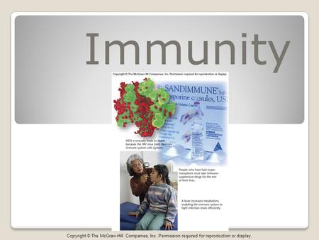 Immunity Copyright © The McGraw-Hill Companies, Inc. Permission required for reproduction or display.