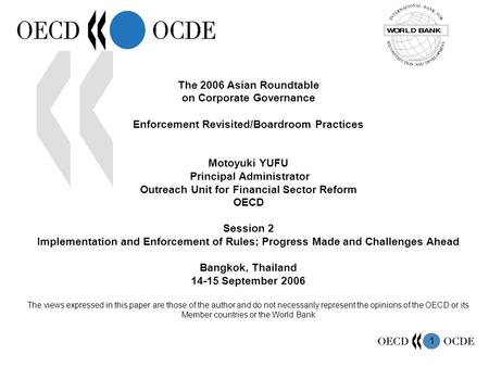 1 The 2006 Asian Roundtable on Corporate Governance Enforcement Revisited/Boardroom Practices Motoyuki YUFU Principal Administrator Outreach Unit for Financial.