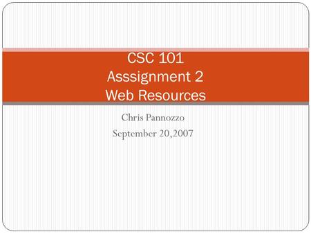 Chris Pannozzo September 20,2007 CSC 101 Asssignment 2 Web Resources.