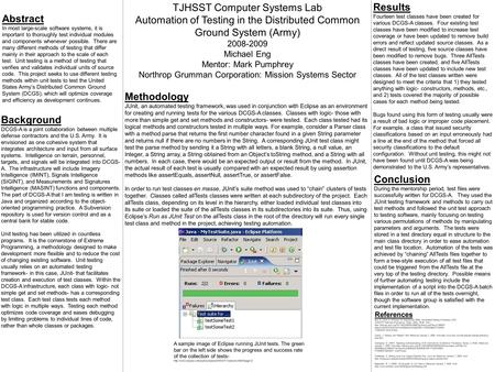 TJHSST Computer Systems Lab Automation of Testing in the Distributed Common Ground System (Army) 2008-2009 Michael Eng Mentor: Mark Pumphrey Northrop Grumman.