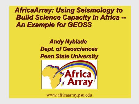 AfricaArray: Using Seismology to Build Science Capacity in Africa -- An Example for GEOSS AfricaArray: Using Seismology to Build Science Capacity in Africa.